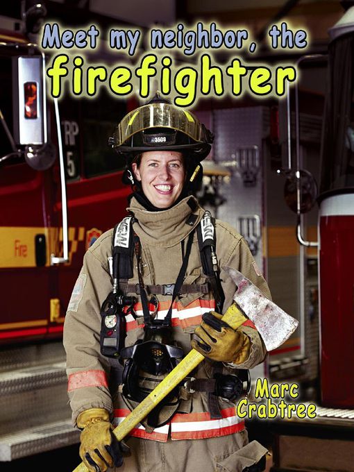 Title details for Meet my neighbor, the firefighter by Marc Crabtree - Available